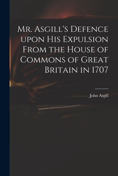 Paperback Mr. Asgill's Defence Upon His Expulsion From the House of Commons of Great Britain in 1707 Book