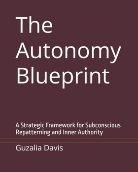 Paperback The Autonomy Blueprint: A Strategic Framework for Subconscious Repatterning and Inner Authority Book