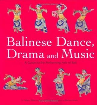Balinese Dance, Drama and Music: A Guide for Performing Arts of Bali