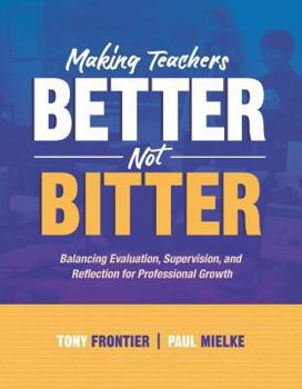 Paperback Making Teachers Better, Not Bitter: Balancing Evaluation, Supervision, and Reflection for Professional Growth Book