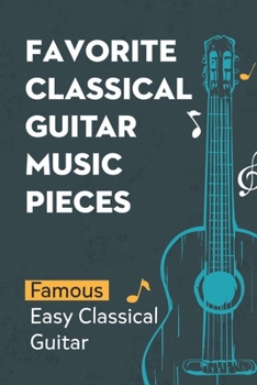 Paperback Favorite Classical Guitar Music Pieces: Famous Easy Classical Guitar: Collection Classical Guitar Music Book