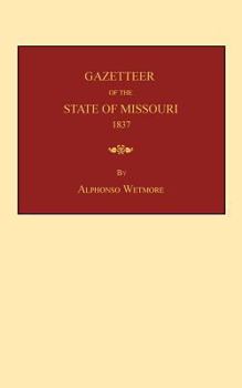 Paperback Gazetteer of the State of Missouri: with a map of the state from the office of the Surveyor-General, including the latest additions and surveys: to wh Book