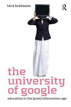 Hardcover The University of Google: Education in the (Post) Information Age Book