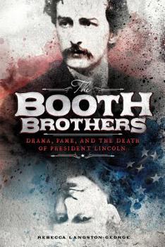 Paperback The Booth Brothers: Drama, Fame, and the Death of President Lincoln Book