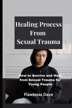 Paperback Healing Process from Sexual Trauma: How to Survive and Heal from Sexual Trauma for Young People Book