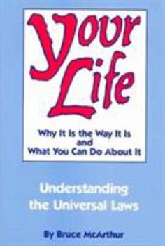 Paperback Your Life: Why It Is the Way It Is, and What You Can Do about It: Understanding the Universal Laws Book