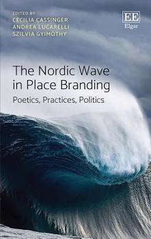 Hardcover The Nordic Wave in Place Branding: Poetics, Practices, Politics Book