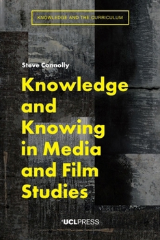 Hardcover Knowledge and Knowing in Media and Film Studies Book