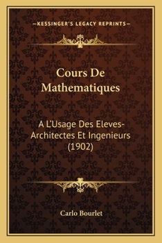 Paperback Cours De Mathematiques: A L'Usage Des Eleves-Architectes Et Ingenieurs (1902) [French] Book