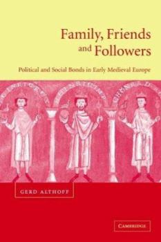 Paperback Family, Friends and Followers: Political and Social Bonds in Early Medieval Europe Book