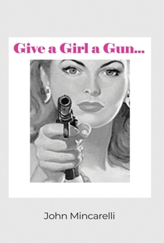 Hardcover Give a Girl a Gun... Book