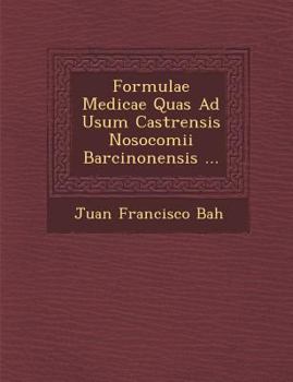 Paperback Formulae Medicae Quas Ad Usum Castrensis Nosocomii Barcinonensis ... [Spanish] Book