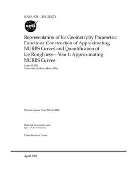Paperback Representation of Ice Geometry by Parametric Functions: Construction of Approximating NURBS Curves and Quantification of Ice Roughness--Year 1: Approx Book