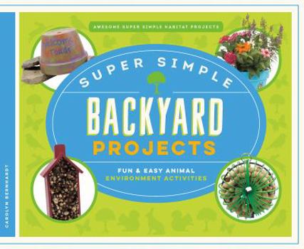 Library Binding Super Simple Backyard Projects: Fun & Easy Animal Environment Activities Book