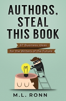 Paperback Authors, Steal This Book: 67 Business Ideas for the Writers of the Future Book