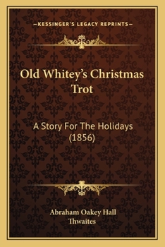 Paperback Old Whitey's Christmas Trot: A Story For The Holidays (1856) Book