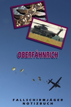Oberfähnrich Fallschirmjäger Notizbuch: Perfekt für Soldaten mit dem Dienstgrad: Oberfähnrich. 120 freie Seiten für deine Notizen und Besprechungen ... oder als Abschieds- Abgänger (German Edition)