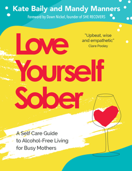 Paperback Love Yourself Sober: A Self Care Guide to Alcohol-Free Living for Busy Mothers Book