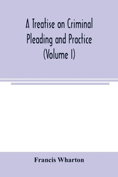 Paperback A treatise on criminal pleading and practice (Volume I) Book