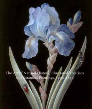 Hardcover The Art of Natural History: Illustrated Treatises and Botanical Paintings, 1400-1850 Book