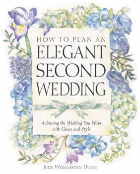 Paperback How to Plan an Elegant Second Wedding: Achieving the Wedding You Want with Grace and Style Book