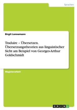 Paperback Traduire - Übersetzen. Übersetzungstheorien aus linguistischer Sicht am Beispiel von Georges-Arthur Goldschmidt [German] Book
