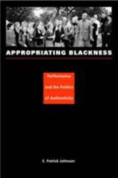Paperback Appropriating Blackness: Performance and the Politics of Authenticity Book