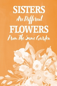 Pastel Chalkboard Journal - Sisters Are Different Flowers From The Same Garden (Orange): 100 page 6" x 9" Ruled Notebook: Inspirational Journal, Blank ... (Pastel Chalkboard Notebook Journals-Sisters)