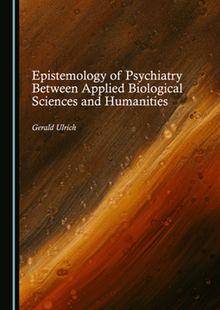 Hardcover Epistemology of Psychiatry Between Applied Biological Sciences and Humanities Book