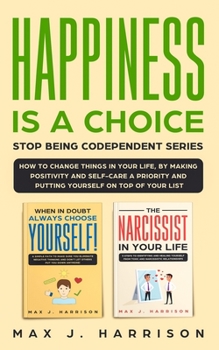 Paperback Happiness is a Choice - Stop Being Codependent Series!: Make Positivity and Self-Care a Priority and Put Yourself on Top of Your List! Book