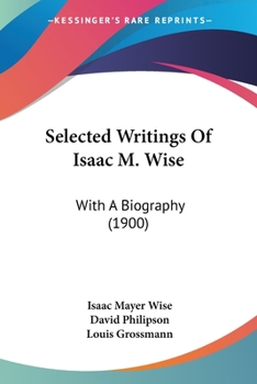 Paperback Selected Writings Of Isaac M. Wise: With A Biography (1900) Book