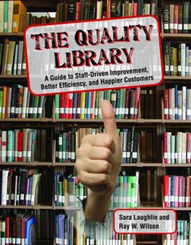 Paperback The Quality Library: A Guide to Staff-Driven Improvement, Better Efficiency, and Happier Customers Book