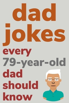 Paperback Dad Jokes Every 79 Year Old Dad Should Know: Plus Bonus Try Not To Laugh Game [Large Print] Book