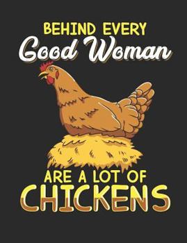 Paperback Behind Every Good Woman Are a Lot of Chickens: Chicken Lady Notebook 100 Pages Wide Ruled Paper Book