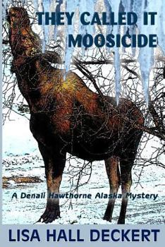 Paperback They Called It Moosicide: A Denali Hawthorne Alaska Mystery Book