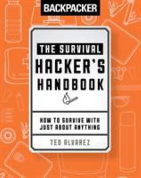 Paperback Backpacker the Survival Hacker's Handbook: How to Survive with Just about Anything Book