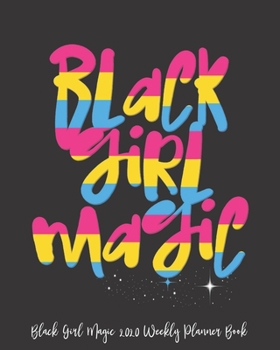 Black Girl Magic 2020 Weekly Planner Book: Strong Black Gift Black Girl Magic Melanin African | 2020 Calendar | Goals | Gratitude | African American | ... | Contacts | Black Queen | Melanin | Gift