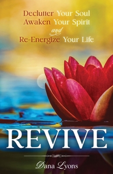 REVIVE: Declutter Your Soul, Awaken Your Spirit, and Re-energize Your Life