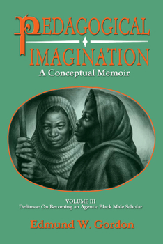 Paperback Pedagogical Imagination: Volume III: Defiance: On Becoming an Agentic Black Male Scholar Book