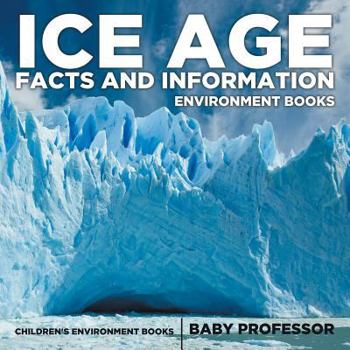 Paperback Ice Age Facts and Information - Environment Books Children's Environment Books Book