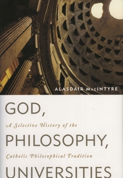 God, Philosophy, Universities: A Selective History of the Catholic Philosophical Tradition