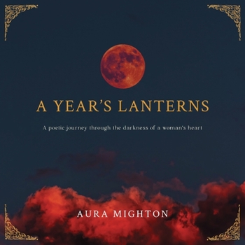 Paperback A Year's Lanterns: A poetic journey through the darkness of a woman's heart Book