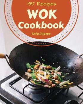 Paperback Wok Cookbook 195: Enjoy 195 Days with Amazing Wok Recipes in Your Own Wok Cookbook! [book 1] Book