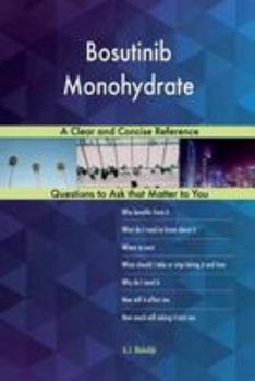 Paperback Bosutinib Monohydrate; A Clear and Concise Reference Book