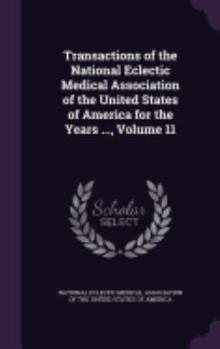 Transactions of the National Eclectic Medical Association of the United States of America for the Years ..., Volume 11