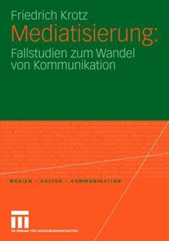 Paperback Mediatisierung: Fallstudien Zum Wandel Von Kommunikation [German] Book