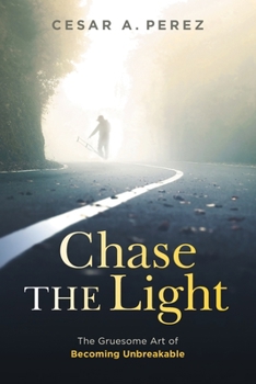 Paperback Chase the Light: The Gruesome Art of Becoming Unbreakable Book