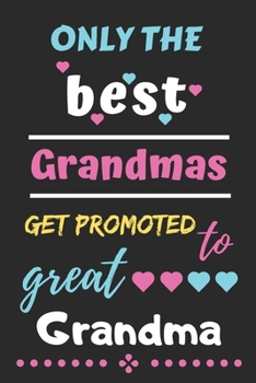 Paperback Only The Best Grandmas Get Promoted to Great Grandma: lined notebook, funny gift for mother, grandmother Book