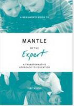 Paperback A Beginner's Guide to Mantle of the Expert: A Transformative Approach to Education Book