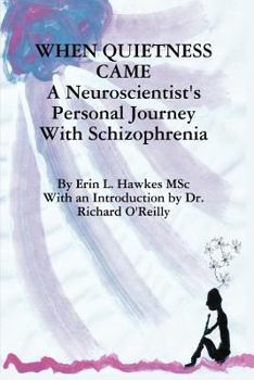 Paperback When Quietness Came: A Neuroscientist's Personal Journey with Schizophrenia Book